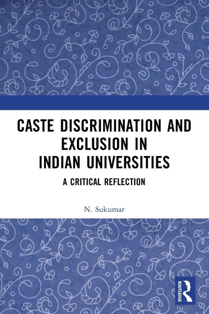 Caste Discrimination and Exclusion in Indian Universities: A Critical Reflection