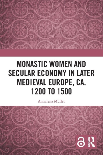 Monastic Women and Secular Economy in Later Medieval Europe, ca. 1200 to 1500