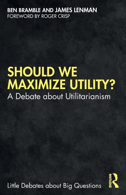 Should We Maximize Utility?: A Debate about Utilitarianism