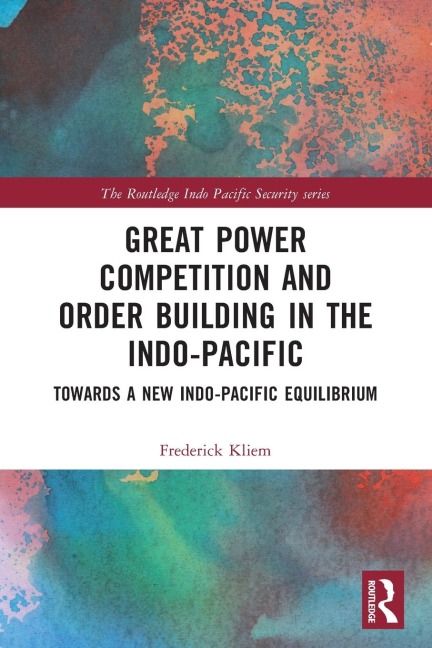 Great Power Competition and Order Building in the Indo-Pacific: Towards a New Indo-Pacific Equilibrium