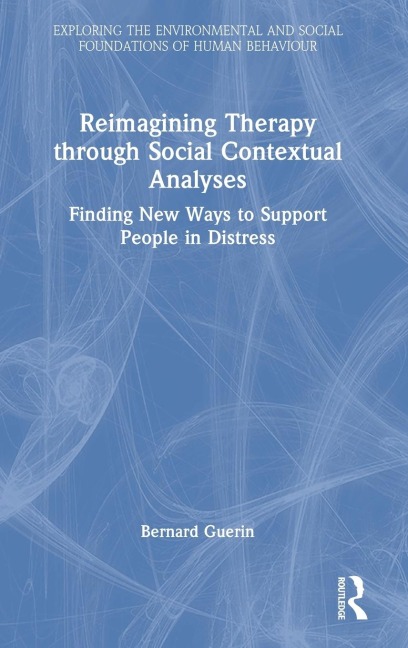 Reimagining Therapy through Social Contextual Analyses: Finding New Ways to Support People in Distress