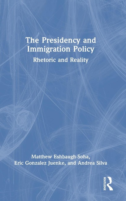The Presidency and Immigration Policy: Rhetoric and Reality