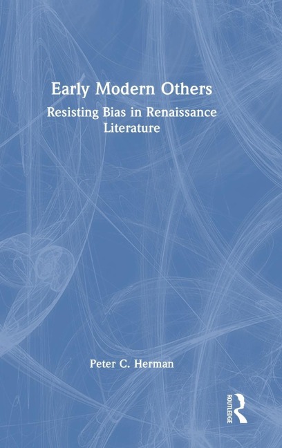 Early Modern Others: Resisting Bias in Renaissance Literature
