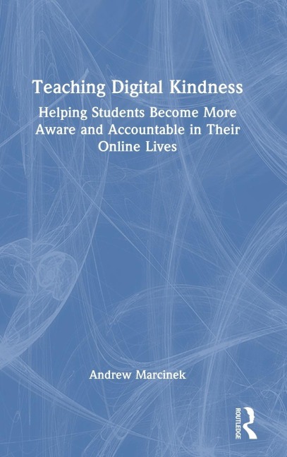 Teaching Digital Kindness: Helping Students Become More Aware and Accountable in Their Online Lives