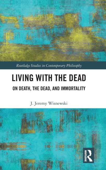 Living with the Dead: On Death, the Dead, and Immortality
