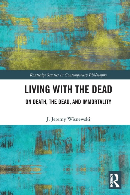 Living with the Dead: On Death, the Dead, and Immortality