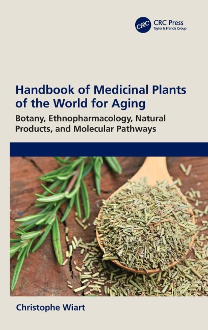 Handbook of Medicinal Plants of the World for Aging: Botany, Ethnopharmacology, Natural Products, and Molecular Pathways