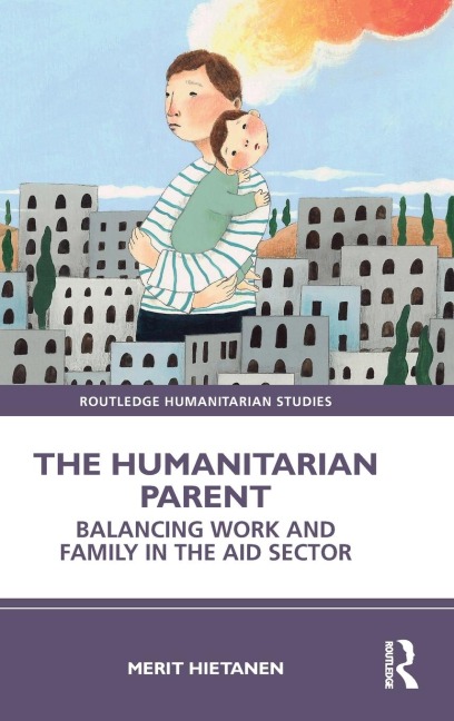 The Humanitarian Parent: Balancing Work and Family in the Aid Sector