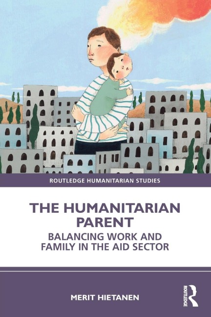 The Humanitarian Parent: Balancing Work and Family in the Aid Sector