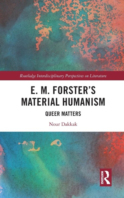 E. M. Forsters Material Humanism: Queer Matters