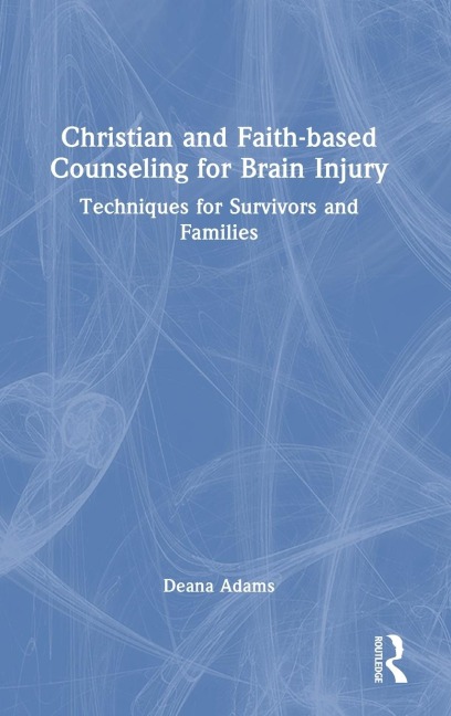 Christian and Faith-based Counseling for Brain Injury: Techniques for Survivors and Families
