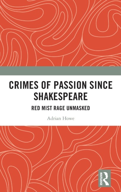 Crimes of Passion Since Shakespeare: Red Mist Rage Unmasked