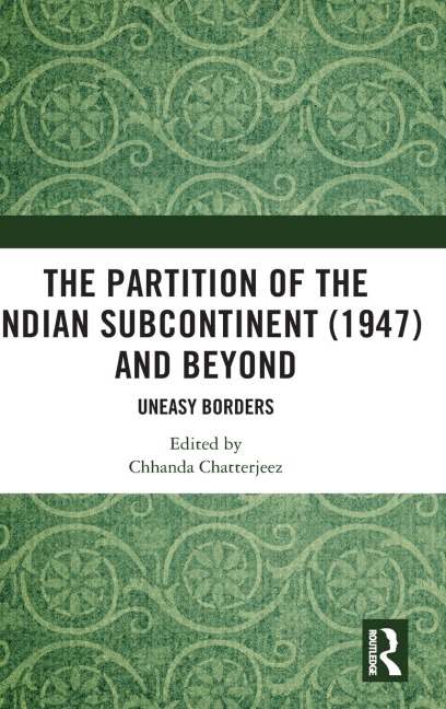 The Partition of the Indian Subcontinent (1947) and Beyond: Uneasy Borders