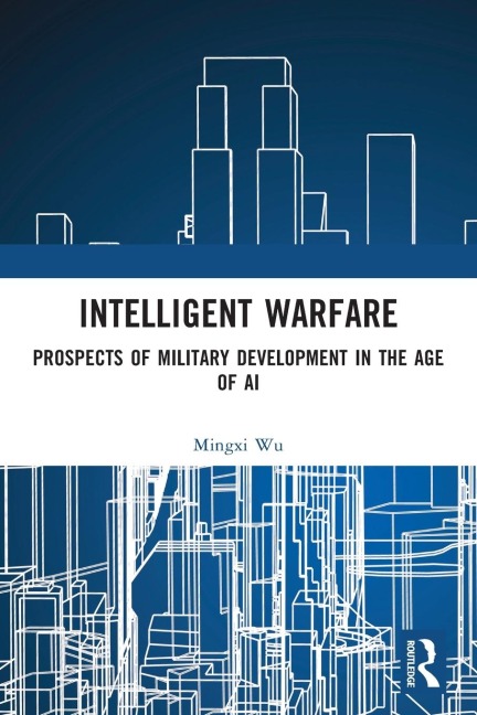 Intelligent Warfare: Prospects of Military Development in the Age of AI
