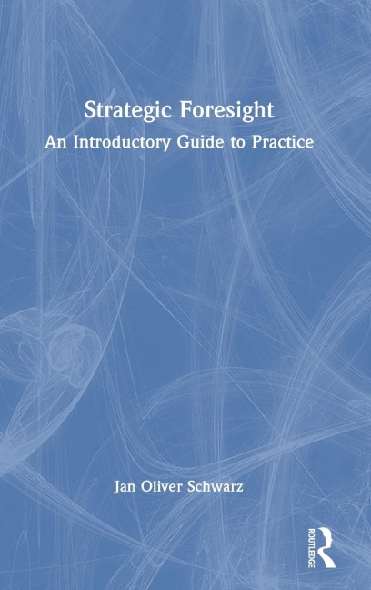 Strategic Foresight: An Introductory Guide to Practice