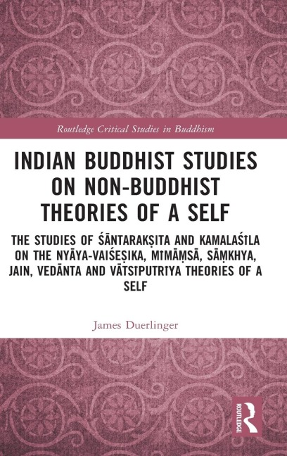 Indian Buddhist Studies on Non-Buddhist Theories of a Self: The Studies of ¿¿ntarak¿ita and Kamala¿¿la on the Ny¿ya-Vai¿e¿ika, M¿m¿¿s¿, S¿¿khya, Jain, Ved¿nta and V¿ts¿putr¿ya Theories of a Self