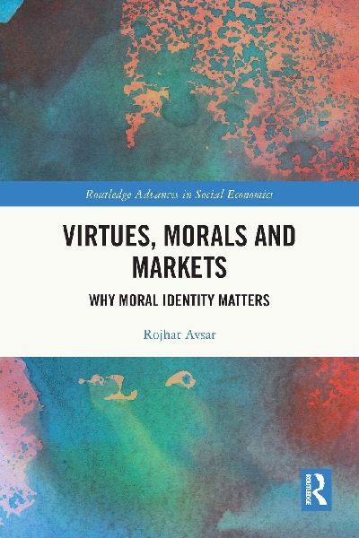 Virtues, Morals and Markets: Why Moral Identity Matters