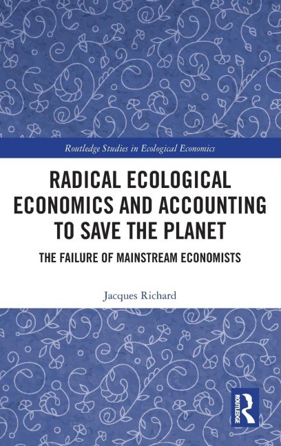 Radical Ecological Economics and Accounting to Save the Planet: The Failure of Mainstream Economists