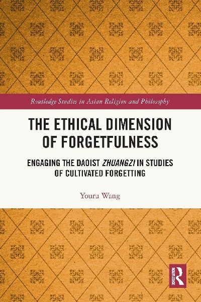 The Ethical Dimension of Forgetfulness: Engaging the Daoist Zhuangzi in Studies of Cultivated Forgetting