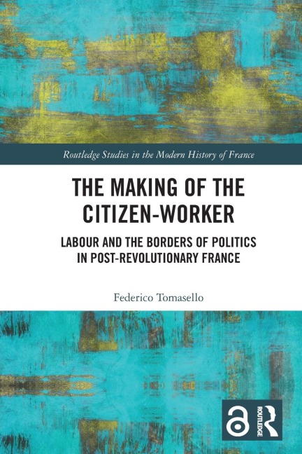The Making of the Citizen-Worker: Labour and the Borders of Politics in Post-revolutionary France