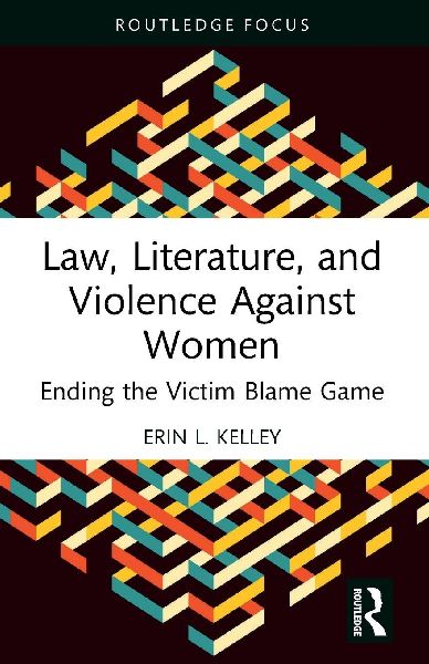 Law, Literature, and Violence Against Women: Ending the Victim Blame Game
