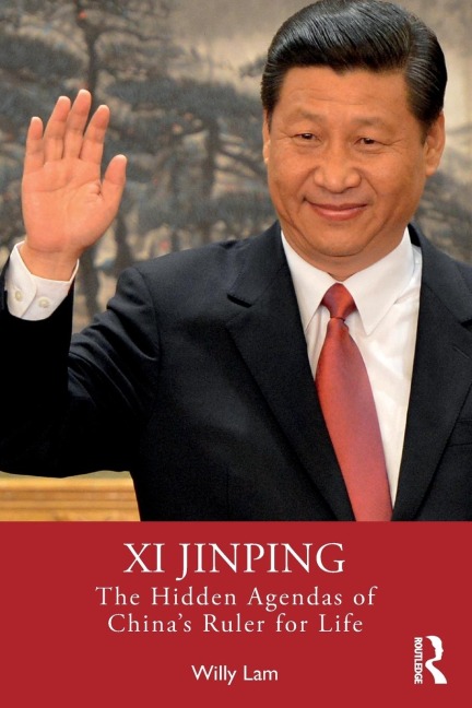 Xi Jinping: The Hidden Agendas of Chinas Ruler for Life