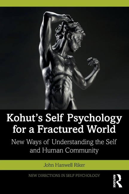 Kohuts Self Psychology for a Fractured World: New Ways of Understanding the Self and Human Community