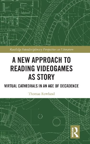 A New Approach to Reading Videogames as Story: Virtual Cathedrals in an Age of Decadence