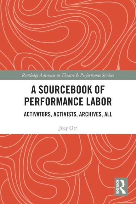 A Sourcebook of Performance Labor: Activators, Activists, Archives, All