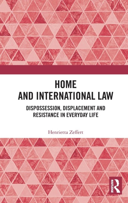 Home and International Law: Dispossession, Displacement and Resistance in Everyday Life