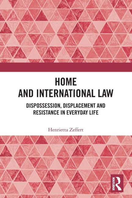 Home and International Law: Dispossession, Displacement and Resistance in Everyday Life