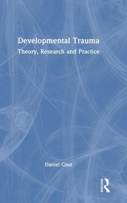 Developmental Trauma: Theory, Research and Practice