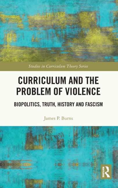 Curriculum and the Problem of Violence: Biopolitics, Truth, History and Fascism