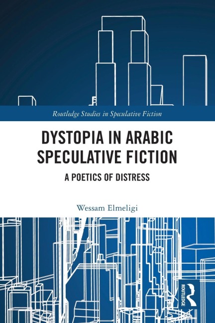 Dystopia in Arabic Speculative Fiction: A Poetics of Distress