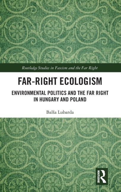 Far-Right Ecologism: Environmental Politics and the Far Right in Hungary and Poland