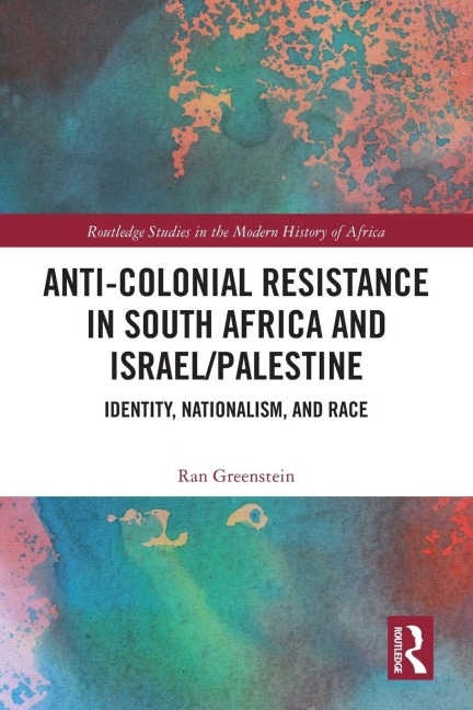 Anti-Colonial Resistance in South Africa and Israel/Palestine: Identity, Nationalism, and Race