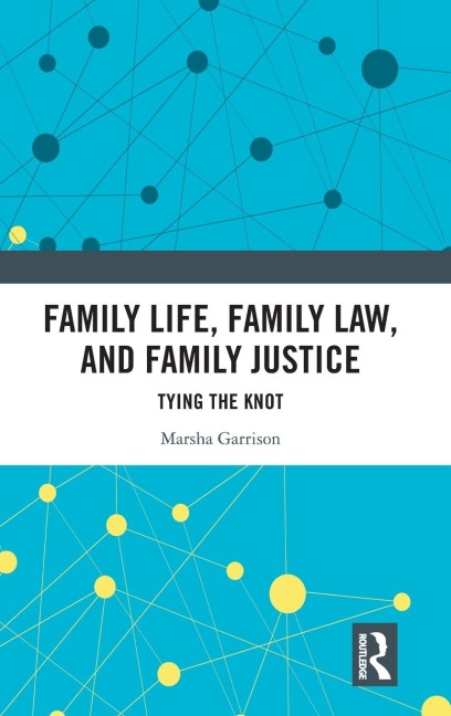 Family Life, Family Law, and Family Justice: Tying the Knot