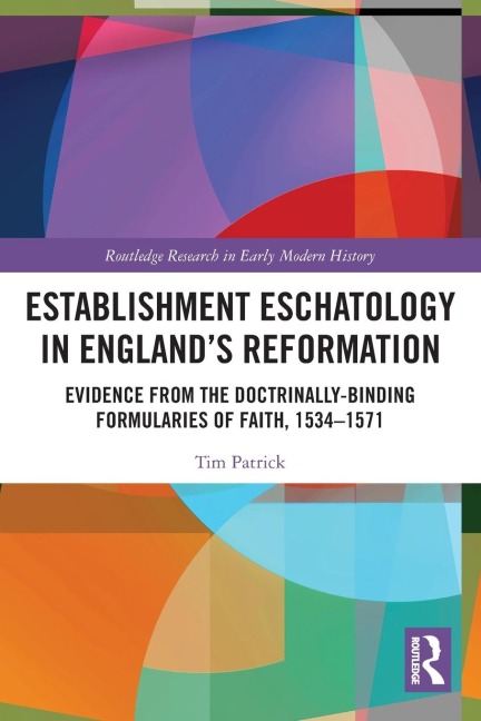 Establishment Eschatology in England's Reformation: Evidence from the Doctrinally-Binding Formularies of Faith, 1534-1571