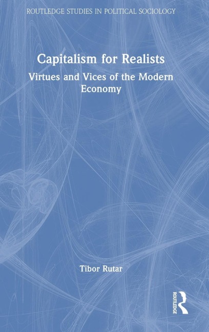 Capitalism for Realists: Virtues and Vices of the Modern Economy