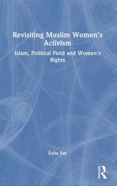 Revisiting Muslim Women's Activism: Islam, Political Field and Women's Rights