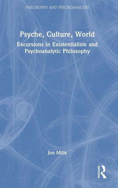 Psyche, Culture, World: Excursions in Existentialism and Psychoanalytic Philosophy