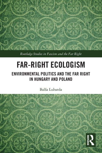 Far-Right Ecologism: Environmental Politics and the Far Right in Hungary and Poland