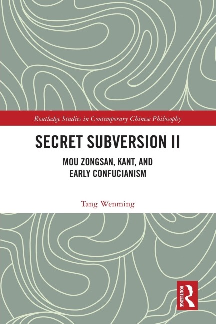 Secret Subversion II: Mou Zongsan, Kant, and Early Confucianism