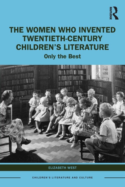 The Women Who Invented Twentieth-Century Children's Literature: Only the Best