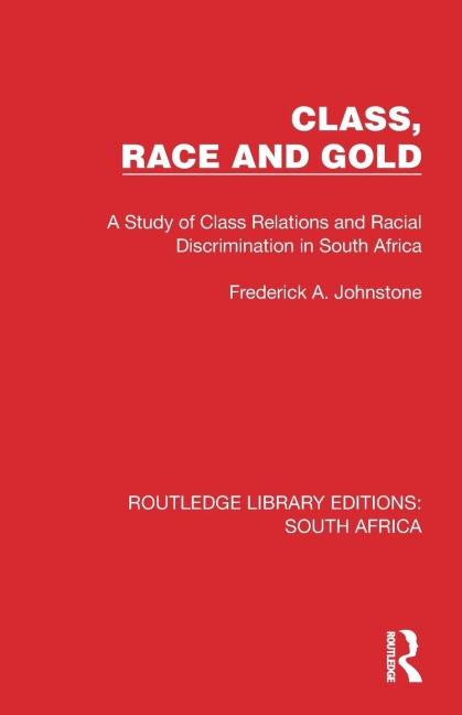 Class, Race and Gold: A Study of Class Relations and Racial Discrimination in South Africa
