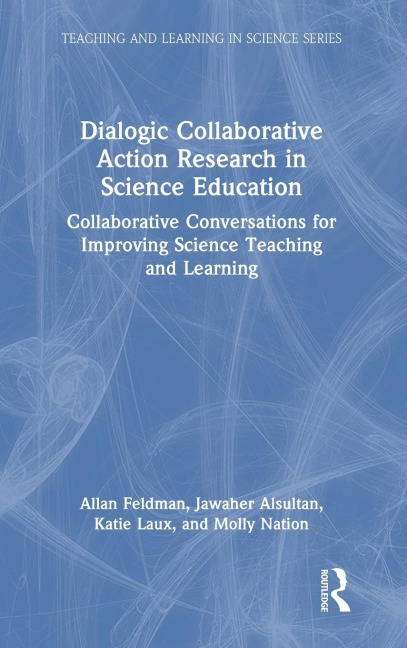 Dialogic Collaborative Action Research in Science Education: Collaborative Conversations for Improving Science Teaching and Learning