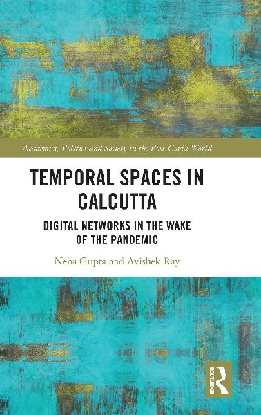 Temporal Spaces in Calcutta: Digital Networks in the Wake of the Pandemic