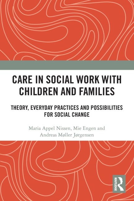 Care in Social Work with Children and Families: Theory, Everyday Practices and Possibilities for Social Change