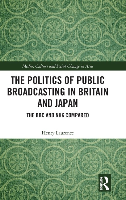 The Politics of Public Broadcasting in Britain and Japan: The BBC and NHK Compared