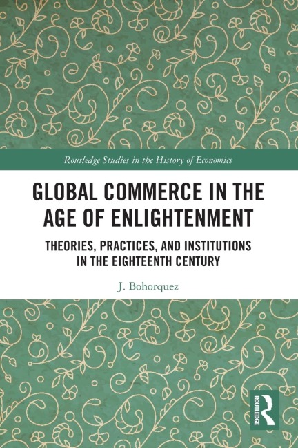 Global Commerce in the Age of Enlightenment: Theories, Practices, and Institutions in the Eighteenth Century